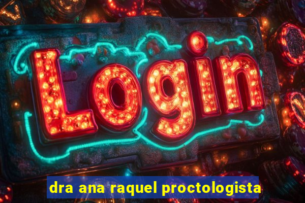 dra ana raquel proctologista